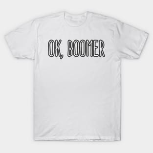 ok, boomer T-Shirt